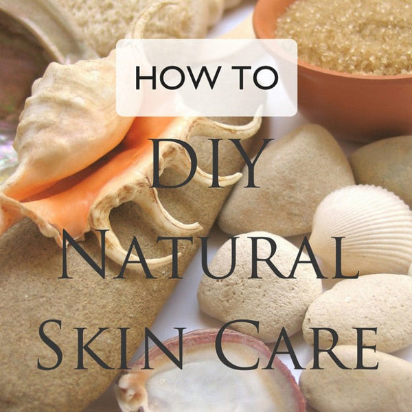 How to: DIY Natural Skin Care